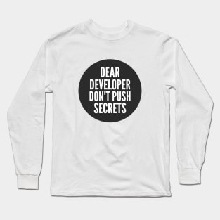 Secure Coding Dear Developer Don't Push Secrets Black Background Long Sleeve T-Shirt